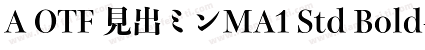 A OTF 見出ミンMA1 Std Bold字体转换
